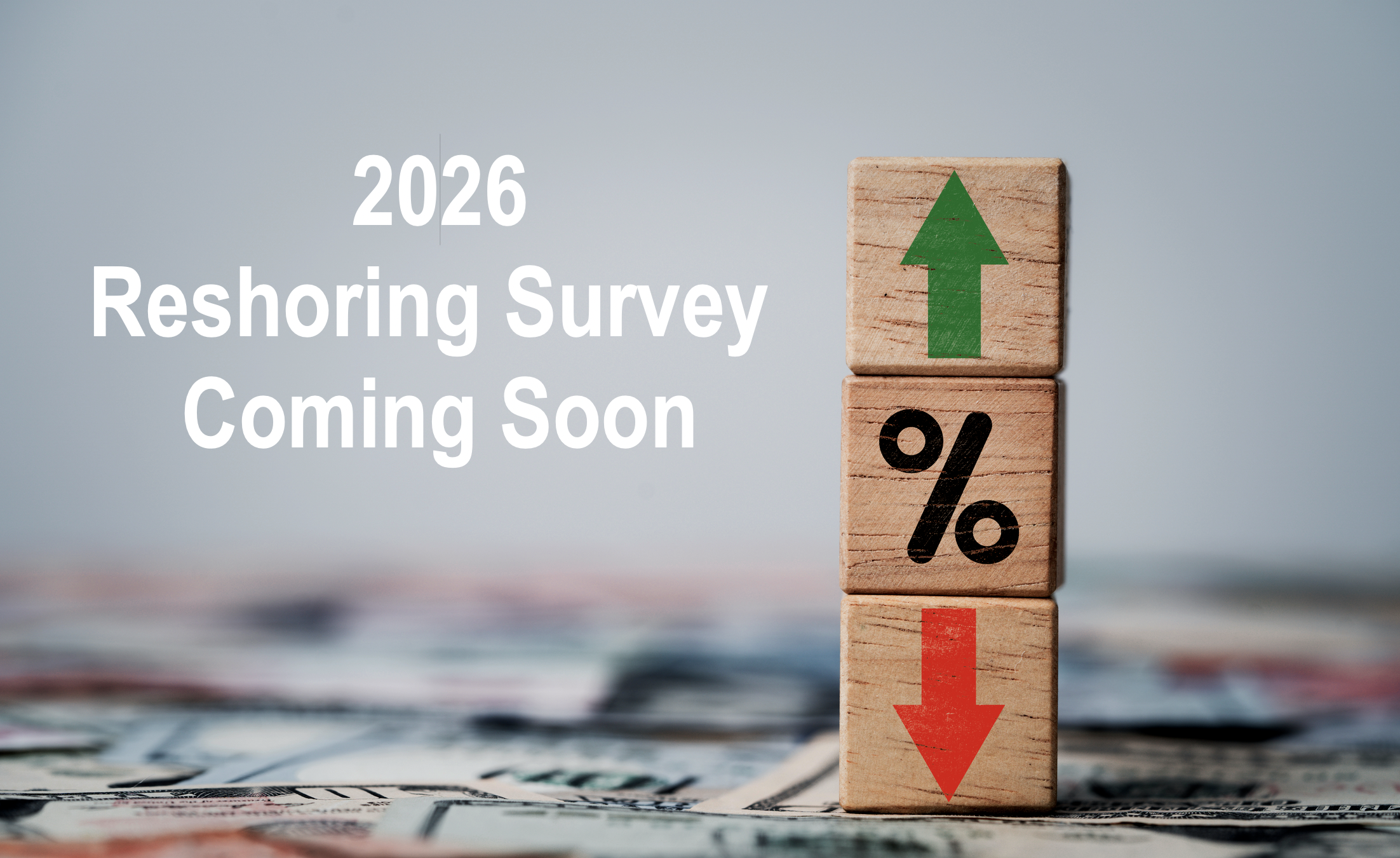To Reshore or not to Reshore - 2026 Reshoring Survey Is Opening Soon!