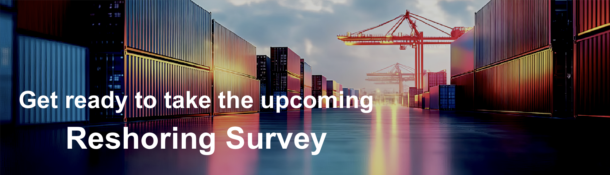 To Reshore or not to Reshore - Reshoring Survey coming soon